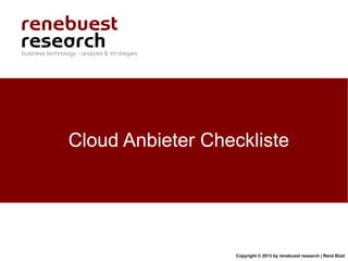 Copyright © 2013 by renebuest research | René Büst
Cloud Anbieter Checkliste
 