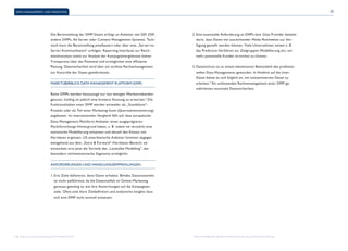 25 
Data Management und Targeting 
Die Bereitstellung der DMP-Daten erfolgt an Anbieter wie SSP, DSP, 
andere DMPs, Ad Server oder Content-Management-Systeme. Tech-nisch 
kann die Bereitstellung pixelbasiert oder über eine „Server-to- 
Server-Kommunikation“ erfolgen. Reporting Interfaces zur Reich-weitenanalyse 
sowie zur Analyse der Kampagnenergebnisse bieten 
Transparenz über das Potenzial und ermöglichen eine effiziente 
Planung. Datensicherheit wird über ein striktes Rechtemanagement 
zur Kontrolle der Daten gewährleistet. 
Marktüberblick Data Management Platform (DMP) 
Reine DMPs werden heutzutage nur von wenigen Werbetreibenden 
genutzt, künftig ist jedoch eine breitere Nutzung zu erwarten.4 Die 
Funktionalitäten einer DMP werden entweder als „Standalone“- 
Produkt oder als Teil einer Marketing-Suite (Quersubventionierung) 
angeboten. Im internationalen Vergleich fällt auf, dass europäische 
Data-Management-Plattform-Anbieter einen ausgeprägteren 
Marktforschungs-Hintergrund haben, z. B. indem sie verstärkt eine 
statistische Modellierung einsetzen und aktuell den Einsatz von 
Hartdaten ergänzen. US-amerikanische Anbieter kommen dagegen 
weitgehend aus dem „Store & Forward“-Hartdaten-Bereich; sie 
entwickeln erst jetzt die Vorteile des „Lookalike Modelling“, das 
besonders reichweitenstarke Segmente ermöglicht. 
Anforderungen und Handlungsempfehlungen 
1. Erst Ziele definieren, dann Daten erheben. Blindes Datensammeln 
ist nicht zielführend, da die Datenvielfalt im Online-Marketing 
genauso gewaltig ist wie ihre Auswirkungen auf die Kampagnen-ziele. 
Ohne eine klare Zieldefinition und analytische Insights lässt 
sich eine DMP nicht sinnvoll einsetzen. 
2. Eine essenzielle Anforderung an DMPs bzw. Data Provider besteht 
darin, dass Daten mit ausreichender Media-Reichweite zur Ver-fügung 
gestellt werden können. Viele Unternehmen setzen z. B. 
das Predictive-Verfahren zur Zielgruppen-Modellierung ein, um 
mehr potenzielle Kunden erreichen zu können. 
3. Datenschutz ist zu einem elementaren Bestandteil des professio-nellen 
Data-Managements geworden. In Hinblick auf die User- 
Daten bietet es sich folglich an, mit anonymisierten Daten zu 
arbeiten.5 Ein umfassendes Rechtemanagement einer DMP ge-währleistet 
maximale Datensicherheit. 
5 Siehe nachfolgendes Kapitel zur Pseudonymisierung 4 Vgl. http://www.youtube.com/watch?v=6uU6n4mGlYA und Deanonymisierung. 
 