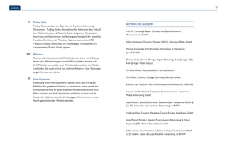 Glossar 77 
Trading Desk 
Trading Desks sind auf der Buy Side des Realtime-Advertising-Ökosystems. 
Trading Desks übernehmen für Advertiser den Einkauf 
von Mediareichweite via Realtime Advertising sowie Konzeption, 
Steuerung und Optimierung von Kampagnen bezüglich der gekauften 
Kontakte. Sie können als Teil eines Agenturnetzwerkes (ATD 
= Agency Trading Desk) oder als unabhängiges Tradingdesk (ITD 
= Independent Trading Desk) agieren. 
Whitelist 
Werbetreibende nutzen eine Whitelist als eine Liste von URLs, auf 
denen eine Werbekampagne ausschließlich geliefert werden soll/ 
darf. Publisher verwenden eine Whitelist als eine Liste von Werbe-treibenden, 
die ausdrücklich von anderen Anbietern über Exchanges 
ausgeliefert werden dürfen. 
Yield-Optimierer 
Zielsetzung eines Yield-Optimierers besteht darin, den Ertrag des 
Publishers bei gegebenem Inventar zu maximieren, indem jeweils der 
höchstmögliche Preis für jeden einzelnen Werbekontakt erzielt wird. 
Dabei analysiert der Yield-Optimierer sowohl das Inventar und die 
Nutzer des Publishers als auch die Kampagnen-Performance und das 
Nachfrageverhalten der Werbetreibenden. 
Autoren des Glossars 
Prof. Dr. Christoph Bauer, Gründer und Geschäftsführer, 
ePrivacyconsult GmbH 
Stefan Beckmann, Country Manager DACH, Infectious Media GmbH 
Thomas Kaczensky, Vice President Technology & Operations, 
Spree7 GmbH 
Thomas Lücke, Senior Manager Digital Marketing, Axel Springer AG / 
Axel Springer Media Impact 
Christian Müller, Geschäftsführer, metrigo GmbH 
Marc Pabst, Country Manager Germany, Adcloud GmbH 
Andreas Rau, Head of Media Performance, United Internet Media AG 
Francois Roloff, Head of Corporate Communications, madvertise 
Mobile Advertising GmbH 
Julian Simons, geschäftsführender Gesellschafter, mediascale GmbH & 
Co. KG, Leiter des Labs Realtime Advertising im BVDW 
Frederike Voss, Country Managerin Central Europe, AppNexus GmbH 
Hans-Martin Winkler, Head of Programmatic Advertising & Direct 
Response (DR), Yahoo! Deutschland GmbH 
Stefan Zarnic, Vice President Audience & Network, InteractiveMedia 
CCSP GmbH, Leiter des Labs Realtime Advertising im BVDW 
T 
W 
Y 
 