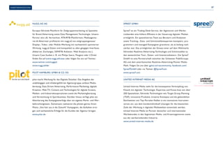 87 
nugg.ad AG 
Europas führende Plattform für Zielgruppenmarketing ist Spezialist 
für Brand Advertising sowie Data Management Technologie. Unsere 
Partner wie z.B. Vermarkter, RTA/RTB-Plattformen, Mediaagentu-ren 
& Advertiser profitieren mit nugg.ad von zielgruppengenauer 
Display-, Video- oder Mobile-Werbung mit nachweislich optimierter 
Wirkung. nugg.ad Daten sind kompatibel zu allen gängigen Interfaces 
(Adserver, Exchanges, SSP/RTB-Anbieter, Web Analytics etc.). 
Unsere Case Studies z. B. mit Philips Saeco, Peugeot oder L‘Oréal 
finden Sie auf www.nugg.ad/cases oder folgen Sie uns auf Twitter: 
www.twitter.com/nuggad 
www.nugg.ad/de/ 
Pilot Hamburg GmbH & Co. KG 
pilot macht Werbung für das Digitale Zeitalter. Das Angebot der 
unabhängigen und inhabergeführten Agenturgruppe umfasst Media-beratung, 
Data Driven Advertising, Performance Marketing, digitale 
Kreation, Web-TV, Content und Technologien für digitale Screens, 
Medien- und Industriekooperationen sowie die Marketingberatung 
und Vermarktung im Sportbusiness. Darüber hinaus verfügt pilot zur 
Absicherung des Kampagnenerfolgs über ein eigenes Markt- und Wer-beforschungsteam. 
Gemeinsam realisieren die piloten getreu ihrem 
Motto „Von hier aus in die Zukunft“ Kampagnen, die Aufsehen erre-gen 
und nachweisliche Erfolge für die Kunden der Agentur bringen. 
www.pilot.de 
Anbieterverzeichnis 
Spree7 GmbH 
Spree7 ist ein Trading-Desk-Service, der Agenturen und Werbe-treibenden 
eine höhere Effizienz in der Steuerung digitaler Medien 
ermöglicht. Ein spezialisiertes Team aus Beratern und Analysten 
sowie Tracking-, Data- und Schnittstellenexperten konzipiert, pro-grammiert 
und managed Kampagnen granularer, als es bislang reali-sierbar 
war. Das ermöglichen der Einsatz einer auf dem Weltmarkt 
führenden Realtime-Advertising-Technologie und Schnittstellen zu 
den wesentlichen Tool-, Daten- und Inventaranbietern. Die Spree7 
GmbH ist eine Partnerschaft zwischen der Schweizer PubliGroupe 
AG und dem amerikanischen Realtime-Advertising-Pionier Media- 
Math. Folgen Sie uns über gplus.to/rtacommunity, facebook.com/ 
Spree7GmbH oder via Twitter @Spree7com 
www.spree7.com 
United Internet Media AG 
United Internet Media steht für die konsequente Verknüpfung von 
Klassik mit digitaler Technologie. Expertise und Know-how von über 
200 Spezialisten, führende Technologien wie Target Group Planning 
(TGP), innovative Produkte, kreative Konzepte und die gebündelten 
Reichweiten von Top-Portalen fließen in ein innovatives Instrumen-tarium 
ein, aus dem kundenindividuell Lösungen für die klassischen 
Ziele der Werbung in digitalen Mediawelten entwickelt werden. 
United Internet Media ist Partner deutscher und internationaler 
Werbekunden in den Segmenten Media- und Kreativagenturen sowie 
aus der werbetreibenden Industrie. 
www.united-internet-media.de 
 
