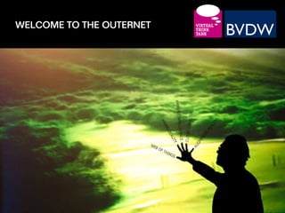 WELCOME TO THE OUTERNET
 