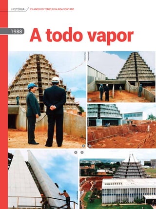 A todo vapor1988
1
4
2
3
5
PedrodePaiva
PedrodePaivaHaroldoRocha
PedrodePaiva
PedrodePaiva
25 ANOS DO TEMPLO DA BOA VONTADEhistória
 