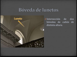 0 Intersección    de dos
 bóvedas de cañón de
 distinta altura.
 