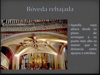 0 Aquella      cuya
 altura desde su
 plano           de
 arranque a su
 punto más alto es
 menor que la
 distancia    entre
 apoyos o estribos.
 