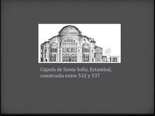 Cúpula de Santa Sofía, Estambul,
construida entre 532 y 537
 