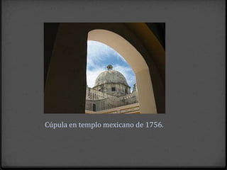 Cúpula en templo mexicano de 1756.
 
