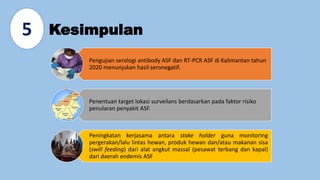 Kesimpulan
Pengujian serologi antibody ASF dan RT-PCR ASF di Kalimantan tahun
2020 menunjukan hasil seronegatif.
Penentuan...