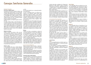 Medidas Generales
Visita Previa al Médico GeneralVisita Previa al Médico General
Se aconseja la visita previa al médico de cabecera, que
informará sobre consejos generales, y en caso de pade-
cer alguna enfermedad que requiera de algún medica-
mento específico, aparte de pasar la revisión oportuna,
es recomendable que el médico extienda un informe
sobre la misma, y le recete la medicación necesaria en
cantidad suficiente para cubrir el período de tiempo
que dure su estancia en el extranjero.
Se deben programar con tiempo los aspectos sanitarios
del viaje.
Los viajeros deberán adquirir cierta familiaridad con
el sistema de asistencia sanitaria del país de destino y
conocer la cobertura de su seguro. Para recibir informa-
ción al respecto, deben dirigirse a las Direcciones Pro-
vinciales del Instituto Nacional de la Seguridad Social
(INSS), donde se les indicarán los acuerdos que sobre
prestaciones de asistencia sanitaria tiene establecidos
España con otros países.
Edades de más RiesgoEdades de más Riesgo
Cuando los viajeros sean ancianos o niños, son nece-
sarias precauciones especiales, como son la protección
contra el sol y el calor en países tropicales por el riesgo
de insolaciones y deshidrataciones. En los traslados o
vuelos de larga duración, sobre todo en personas de
edad avanzada, es conveniente hacer los ejercicios de
movilización que el medio permita (cambios posturales,
caminar hasta el servicio, etc.) Los niños se adaptan, en
general, mejor que los adultos a los cambios horarios y
de clima. Pero su resistencia a las enfermedades es me-
nor. Un estado de deshidratación aguda puede provocar
la muerte del niño en pocas horas.
Vestuario y climaVestuario y clima
Es muy importante elegir ropa y calzado adecuados.
Los vestidos deberán ser de fibras naturales (algodón,
lino, etc.), ligeros, no ajustados y de colores claros,
siendo aconsejable cambiarse de ropa a menudo. El cal-
zado será amplio y ventilado para evitar infecciones
por hongos. Puede haber considerables diferencias entre
las temperaturas diurnas y las nocturnas a cualquier
altitud. En los locales climatizados y en los aviones la
temperatura es fresca. El contraste entre temperaturas
aumenta la predisposición a los resfriados que pueden
prevenirse utilizando la ropa adecuada.
Se aconseja sacudir las sábanas y mantas antes de acos-
tarse, así como la ropa y el calzado antes de vestirse,
por si algún insecto u otro animal se hubiera ocultado
en ellos.
En caso de ropa secada al aire, es conveniente planchar-
la con mucho calor.
El calor y la humedad excesivos y los esfuerzos exa-
gerados en esas condiciones, pueden provocar desde
agotamiento, pérdida de líquidos y sales minerales
hasta un grave golpe de calor que haga necesaria una
intervención médica de urgencia. En los casos de ago-
tamiento se recomienda tomar té y bebidas ricas en
sales minerales (zumos de frutas y legumbres, caldos
de verduras, etc.)
La exposición a los rayos del sol puede provocar graves
y debilitantes insolaciones y quemaduras, especialmen-
te en personas de piel clara. Una forma de evitarlo es ir
adaptándose con una exposición progresiva, usar som-
brero y gafas de sol y aplicarse cremas con filtro solar.
Las personas con problemas alérgicos, deben tener en
cuenta la época estacional del país de destino y la posi-
bilidad de que se produzca una crisis durante el viaje.
BotiquínBotiquín
Siempre es útil llevar un desinfectante y material de
cura de fácil aplicación. En ciertas zonas también son
una necesidad básica las cremas solares, los repelentes
de mosquitos, los medicamentos contra el paludismo
y las sales de rehidratación oral. Los viajeros deben
consultar al médico sobre si deben llevar consigo anti-
bióticos o preparados antidiarreicos.
Si se va a permanecer durante un largo período en zonas
remotas deben consultar a alguna persona experta que
pueda aconsejarles sobre el contenido de su botiquín. Si
se preve que deba administrarse un medicamento inyec-
table, deben llevar jeringuillas y agujas desechables.
Vacunaciones Obligatorias
Algunas vacunaciones están sometidas a reglamenta-
ción internacional, pudiéndo ser exigido por las Auto-
ridades Locales del país que se visita, un Certificado
Internacional de Vacunación.
Este tipo de vacunación sólo se administra en los Centros
de Vacunación Internacional autorizados y aprobados por
la Organización Mundial de la Salud, en donde se propor-
ciona el Certificado Internacional de Vacunación.
Vacunación Contra la Fiebre AmarillaVacunación Contra la Fiebre Amarilla
Es una enfermedad vírica de declaración internacional
obligatoria, que se transmite por la picadura de un
mosquito infectado. La vacunación es obligatoria para
entrar en algunos países (situación sanitaria mundial
por países). Sólo se administra en los Centros de Va-
Consejos Sanitarios Generales cunación autorizados y aprobados por la Organización
Mundial de la Salud, donde se expide el Certificado
Internacional de Vacunación. Independientemente de
su posible exigencia, se recomienda esta vacunación a
todos los viajeros que se dirijan a zonas infectadas de
África y América del sur.
Existen algunas contraindicaciones en personas con al-
teraciones inmunitarias y en niños menores de 6 meses.
En el caso de embarazadas la vacuna no está indicada
durante el primer trimestre del embarazo. Su validez
legal es de 10 años, a partir de los 10 días de la primera
dosis e inmediatamente en la revacunación. La vacuna es
de virus vivos atenuados, cultivada en embrión de pollo.
Vacunaciones Recomendadas
La vacunación es una ayuda muy importante en la
prevención de enfermedades infecciosas. Los viajeros
pueden vacunarse contra algunas enfermedades. La
selección de las vacunas para un viaje determinado
dependerá de la situación sanitaria concreta del país a
visitar, de las enfermedades endémicas que le afecten,
de las características del viaje (no se corren los mismos
riesgos en un viaje de aventura que en uno organizado
y no es lo mismo un viaje a una zona rural que a una
zona urbana), de la duración del mismo, de la situación
general de salud del propio viajero y del tiempo dispo-
nible antes del viaje.
Por todo ello, estas medidas preventivas deberán re-
comendarse en los servicios médicos de forma perso-
nalizada. Si usted no ha contado con esta posibilidad
deberá extremar el cumplimiento de las medidas pre-
ventivas generales que se explican en la opción “Duran-
te el Viaje” y téngalo presente para futuros viajes.
Lista de VacunasLista de Vacunas
CóleraCólera
Es una enfermedad bacteriana intestinal aguda, pro-
ducida por el Vibrio Cholerae. Se transmite por agua y
alimentos contaminados.
Las zonas endémicas se encuentran principalmente en
África, Centro y Sudamérica y Sudeste Asiático. Es una
enfermedad cuarentenable de declaración obligatoria
internacional.
La vacunación anticolérica ha sido suprimida como
obligatoria para el tránsito internacional de viajeros.
El riesgo de cólera para los viajeros es muy bajo y la
mejor forma de prevenir la enfermedad son las me-
didas higiénicas con el agua y los alimentos (durante
el viaje). Se encuentra comercializada una vacuna oral
inactivada que puede estar indicada para los viajeros
que se dirijan a zonas de alta endemia, también para
cooperantes, miembros de ONG, viajes de aventura, tra-
bajadores en campos de refugiados y en el caso de que
se prevea un contacto directo con la población.
Fiebre tifoideaFiebre tifoidea
Es una enfermedad infecciosa producida por una bac-
teria, SalmonellaTyphi, que se transmite por el agua y
los alimentos contaminados. Su distribución es mundial,
en países desarrollados la incidencia es muy baja, pero
en los países en vías de desarrollo es una enfermedad
frecuente. Los países más afectados se encuentran en
África, Centro y Sudamérica, Oriente Medio y Sudeste
asiático.
Existen dos tipos de vacuna oral e inyectable.La vacuna-
ción se recomienda a los viajeros que se dirijan a zonas
endémicas, sobre todo en viajes fuera de los circuitos
turísticos y condiciones higiénico-sanitarias difíciles o
en estancias prolongadas
Dado que la efectividad de la vacuna es limitada, se
debe considerar que la mejor prevención son las me-
didas higiénicas con los alimentos y bebidas (Durante
el viaje)
Hepatitis AHepatitis A
Es una enfermedad infecciosa, transmitida por el virus
de la hepatitis A, que posee una distribución mundial,
apareciendo en forma de epidemias periódicas. Se
transmite de persona a persona y por la ingestión de
alimentos y bebidas contaminadas. Las áreas de alta
incidencia son África, Asia, Centro y Sudamérica, zona
mediterránea y Europa del este.
España se considera un país con una incidencia inter-
media-baja. La mejora de las condiciones higiénicas
ha producido un cambio en el patrón epidemiológico,
con una disminución de la infección en relación con
la edad.
La vacuna se prepara con virus de la hepatitis A inacti-
vados. Se recomienda a los viajeros menores de 30 a 35
años, procedentes de zonas de baja incidencia (Europa
occidental, Canadá, Estados Unidos, Japón, Australia y
Nueva Zelanda), que se dirijan a países de alta ende-
mia, valorando siempre la duración del viaje y las con-
diciones higiénico sanitarias del mismo.
Hepatitis BHepatitis B
Es una enfermedad infecciosa transmitida por el virus
B de la hepatitis, de distribución universal. Se transmi-
te sobre todo por vía sexual, transfusiones sanguíneas
con sangre contaminada o por material contaminado
(jeringas, tatuajes) y vertical madre-hijo. La hepatitis
B es endémica en toda África, gran parte de América
del Sur, Europa oriental, Mediterráneo oriental, sudeste
asiático, China e Islas del Pacífico, excepto Australia,
Nueva Zelanda y Japón. En la mayor parte de estas
regiones son portadores crónicos del virus del 5 al 15%
de la población.
España tiene una incidencia media o baja, con un índice
de portadores en torno al 1%. La epidemiología de la
11Información complementaria
 