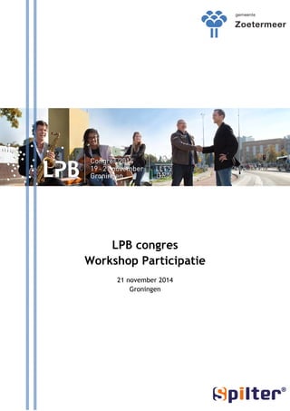 LPB congres 
Workshop Participatie 
21 november 2014 
Groningen 
 