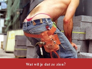Wat wil je dat ze zien? 