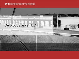 afnemer dienstverlener cultuur identiteit dienst/idee (wat) relatie (wie) proces (hoe) gebruik gemak nut behoefte proces innovatie dienst innovatie front office back office loyaliteit portfolio De propositie van BVH 