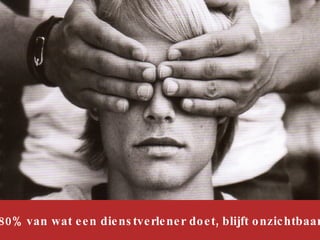 80% van wat een dienstverlener doet, blijft onzichtbaar 