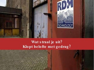 Wat straal je uit? Klopt belofte met gedrag? 
