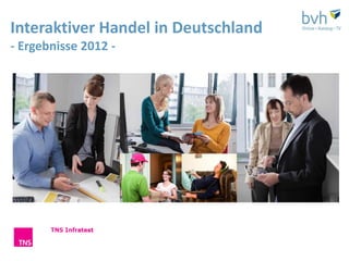Interaktiver Handel in Deutschland
- Ergebnisse 2012 -
 