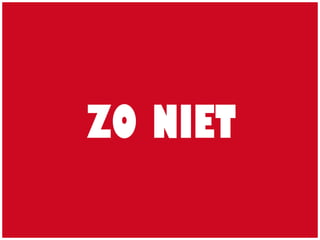 ZO NIET
 