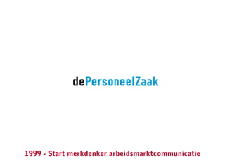 1999 - Start merkdenker arbeidsmarktcommunicatie
 