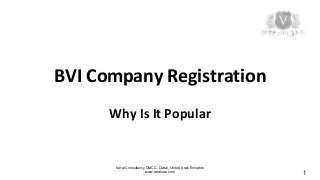 Varal Consultancy DMCC, Dubai, United Arab Emirates
www.varaluae.com
BVI Company Registration
Why Is It Popular
1
 
