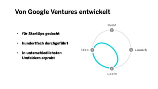 Von Google Ventures entwickelt
• für StartUps gedacht
• hundertfach durchgeführt
• in unterschiedlichsten
Umfeldern erprobt
 