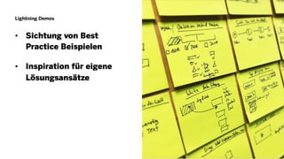 Lightning Demos
• Sichtung von Best
Practice Beispielen
• Inspiration für eigene
Lösungsansätze
26
 