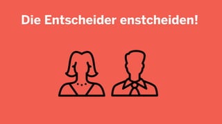 Die Entscheider enstcheiden!
 