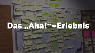 Das „Aha!“–Erlebnis
 