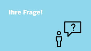 Ihre Frage!
 
