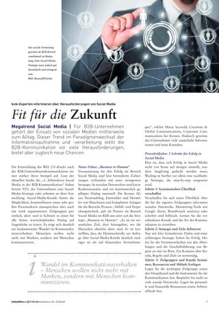 Industrieanzeiger 15.16 3perspektive – B2B-Kommunikation der Zukunft 3
bvik-Experten informieren über Herausforderungen von Social Media
Fit für die Zukunft
gen“, erklärt Maria Seywald, Creations &
Global Communications, Corporate Com-
munications bei Krones. Dadurch gewinne
das Unternehmen viele zusätzliche Informa-
tionen und neue Kontakte.
Praxisleitfaden: 5 Schritte für Erfolg in
Social Media
Klar ist, dass sich Erfolg in Social Media
nicht von heute auf morgen einstellt, son-
dern langfristig gedacht werden muss.
Wichtig ist hierbei vor allem eine nachhalti-
ge Strategie, die step-by-step umgesetzt
wird.
Schritt 1: Systematischen Überblick
verschaffen
Verschaffen Sie sich einen Überblick über
die für die eigenen Zielgruppen relevanten
sozialen Netzwerke. Monitoring-Tools wie
Google Alerts, Brandwatch analytics oder
echobot sind hilfreich. Lernen Sie die ver-
schiedenen Kanäle und die Art der Kommu-
nikation zu verstehen.
Schritt 2: Strategie und Ziele definieren
Nur mit klar formulierten Zielen und einer
schlüssigen Strategie haben Sie Erfolg. Ho-
len Sie die Verantwortlichen aus den Abtei-
lungen und die Geschäftsführung von Be-
ginn an mit ins Boot. Ein Konsens über Ka-
näle, Regeln und Ziele ist notwendig.
Schritt 3: Zielgruppen und Kanäle bestim-
men, Ressourcen und Abläufe festlegen
Legen Sie die wichtigste Zielgruppe sowie
den Hauptkanal und die Instrumente für die
Kommunikation fest. Bespielen Sie nicht zu
viele soziale Netzwerke. Legen Sie personel-
le und finanzielle Ressourcen sowie Arbeits-
abläufe fest.
Die Entwicklung des Web 2.0 drückt auch
der B2B-Unternehmenskommunikation im-
mer stärker ihren Stempel auf. Laut der
aktuellen Studie des „1. Arbeitskreis Social
Media in der B2B-Kommunikation“ haben
bereits 92% der Unternehmen eine Social-
Media-Strategie oder arbeiten an ihrer Ent-
wicklung. Social-Media-Kanäle bieten die
Möglichkeit, kosteneffizient einen sehr gro-
ßen Personenkreis anzusprechen aber auch
mit stark segmentierten Zielgruppen per-
sönlich, aktiv und in Echtzeit in einen für
alle Seiten wertschöpfenden Dialog auf
Augenhöhe zu treten. Es zeigt sich deutlich
ein fundamentaler Wandel im Kommunika-
tionsverhalten: Menschen wollen nicht
mehr mit Marken, sondern mit Menschen
kommunizieren.
Megatrend Social Media | Für B2B-Unternehmen
gehört der Einsatz von sozialen Medien mittlerweile
zum Alltag. Dieser Trend im Paradigmenwechsel der
Informationsaufnahme und -verarbeitung stellt die
B2B-Kommunikation vor viele Herausforderungen,
bietet aber zugleich neue Chancen.
Die soziale Vernetzung
gewinnt im B2B-Bereich
zunehmend an Bedeu-
tung. Eine Social-Media-
Strategie muss jedoch gut
durchdacht und stringent
sein.
Bild: Beawolf/Fotolia
Wandel im Kommunikationsverhalten
– Menschen wollen nicht mehr mit
Marken, sondern mit Menschen kom-
munizieren.
i
Neuer Fokus: „Business to Human“
Voraussetzung für den Erfolg im Bereich
Social Media sind klar formulierte Zielset-
zungen verbunden mit einer stringenten
Strategie. In sozialen Netzwerken sind kurze
Reaktionszeiten und ein kontinuierlich ge-
pflegter Dialog essenziell. Die Krones AG
aus Neutraubling, Entwickler und Herstel-
ler von Maschinen und kompletten Anlagen
für die Bereiche Prozess-, Abfüll- und Verpa-
ckungstechnik, gilt als Pionier im Bereich
Social Media im B2B uns setzt auf die Stra-
tegie „Business to Human“. „Es ist ein we-
sentliches Ziel, dort hinzugehen, wo die
Menschen ohnehin aktiv sind. Es ist fest-
stellbar, dass die Hemmschwelle zur Anfra-
ge über Social-Media-Kanäle deutlich nied-
riger ist als auf klassischen Vertriebswe-
 