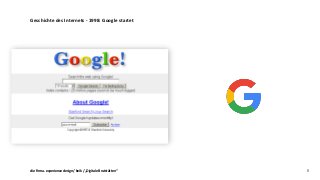 Geschichte des Internets - 1998: Google startet
8die firma . experience design / bvik / „Digitale Brutstätten“
 