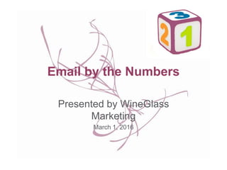 Email by the Numbers
Presented by WineGlass
Marketing
March 1, 2016
 