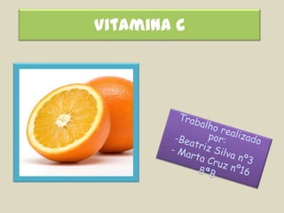 Vitamina C Trabalho realizado por: ,[object Object]