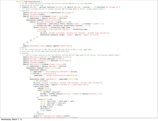 // NAVIGATION
               function togglePage(section) {
                   // if the clicked section is already the current section AND we're in full page mode
                   // minimize the current tab
                   if (jQuery('#md_tab_'+ section).hasClass('current') && jQuery('#md_tab_'+ section + ' a').hasClass('md_fullpage')) {
                       // alert('clicked section is current section AND fullpage mode is active; teaser should load');
                   // Minimize
                       jQuery('#md_tabs_navigation a').removeClass('md_fullpage');
                       jQuery('.md_body').hide();
                       jQuery('#md_feature').slideDown('normal',function(){
                           var bodyContent = jQuery('#md_body_'+ section);
                            bodyContent.fadeOut('normal',function(){
                                jQuery('#md_tabs_navigation a').each(function(){
                                    var thisSection = jQuery(this).html().replace('<span<','').replace('</span<','');
                                    var thisSection_comp = thisSection.toLowerCase().replace(' ','_');
                                    jQuery('#md_body_'+ thisSection_comp).load(
                                        '/app/modules/info/loadTeaser.php?sect='+ thisSection_comp,
                                        function(){
                                            tb_init('.md_body a.thickbox, .md_body area.thickbox, .md_body input.thickbox');
                                            bodyContent.animate({ height: 'toggle', opacity: 'toggle' },"slow");
                                        }
                                    );
                                });
                            });
                       });
                       jQuery('#expandtabs span').empty().append('Expand Tabs');
                   } else {
                   // if the clicked section is NOT the current section OR we're NOT in full page mode
                   // then let's go to full page mode and show the whole tab
                   // Maximize
                       // alert('clicked section is not the current section OR full page mode is not active; full section should load');
                       jQuery('#md_tabs_navigation li').removeClass('current');
                       jQuery('#md_tab_'+ section).addClass('current');
                       jQuery('#md_tabs_navigation a').addClass('md_fullpage');
                       jQuery('.md_body').hide();
                       jQuery('#md_feature').slideUp('normal',function(){
                           var bodyContent = jQuery('#md_body_'+ section);
                            bodyContent.fadeOut('normal',function(){
                                bodyContent.empty();
                                var pageLoader = 'info/loadSection.php?sect='+ section;
                                if (section == 'contact_us') {
                                     pageLoader = 'contact/loadContactForm.php?form_id=1';
                                }
                                bodyContent.load('/app/modules/'+ pageLoader,function(){
                                    // ADD THICKBOXES
                                    tb_init('.md_body a.thickbox, .md_body area.thickbox, .md_body input.thickbox');
                                    $recent_news_links = jQuery('ul.md_news li a.recent_news_link');
                                    $recent_news_links
                                        .unbind('click')
                                        .each(function(){
                                            var hrefMod = this.href;
                                            hrefMod = hrefMod.replace(/article/,'loadNews').replace(/storyid/,'id');
                                            this.href = hrefMod;
                                        })
                                        .click(function(){
                                            var t = this.title || this.name || null;
                                            var a = this.href || this.alt;
                                            var g = this.rel || false;
                                            tb_show(t,a,g);
                                            this.blur();
                                            return false;
                                        });
                                    // ACCORDION
                                    jQuery('div.applemenu div.submenu').hide();
                                    jQuery('div.applemenu div.silverheader < a').click(
Wednesday, March 7, 12                  function(){
 