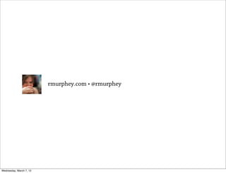 rmurphey.com • @rmurphey




Wednesday, March 7, 12
 