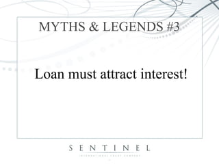 MYTHS & LEGENDS #3 
Loan must attract interest! 
 