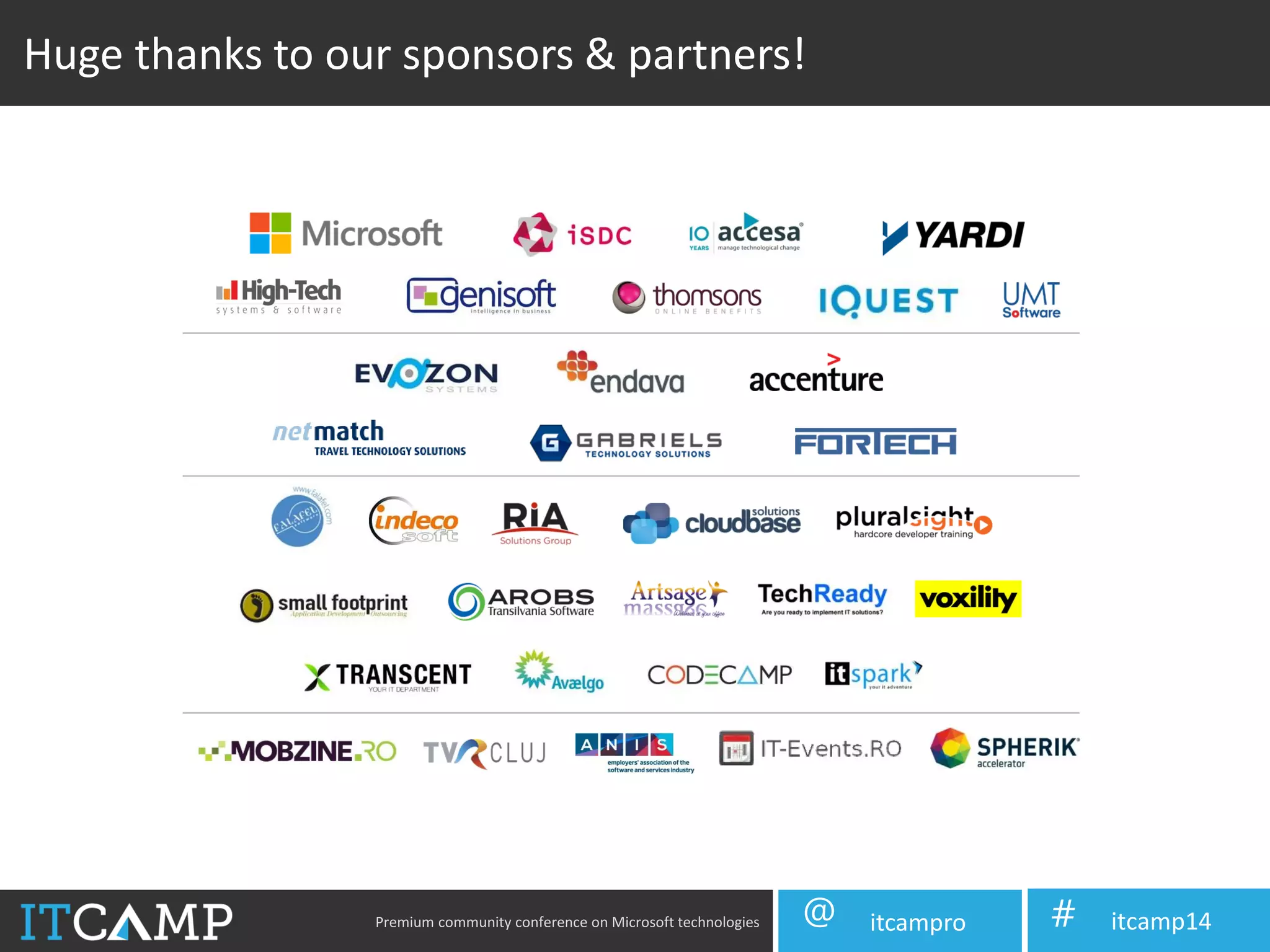 Premium community conference on Microsoft technologies itcampro@ itcamp14#
Huge thanks to our sponsors & partners!
 
