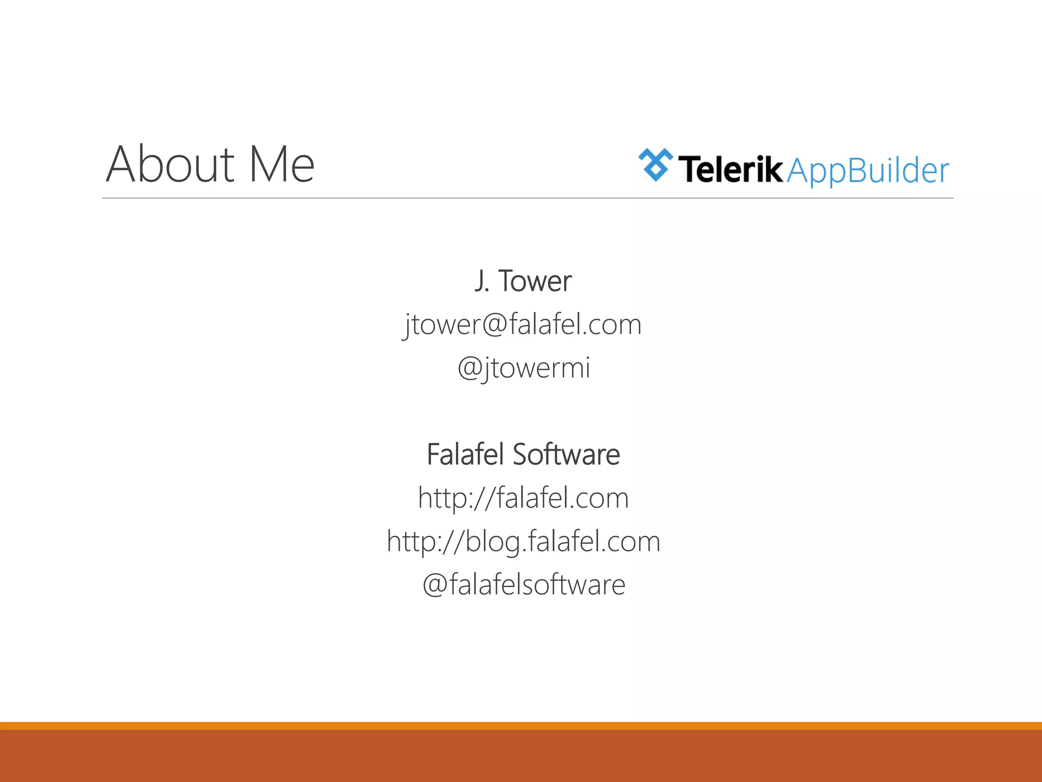 About Me
J. Tower
jtower@falafel.com
@jtowermi
Falafel Software
http://falafel.com
http://blog.falafel.com
@falafelsoftware
 