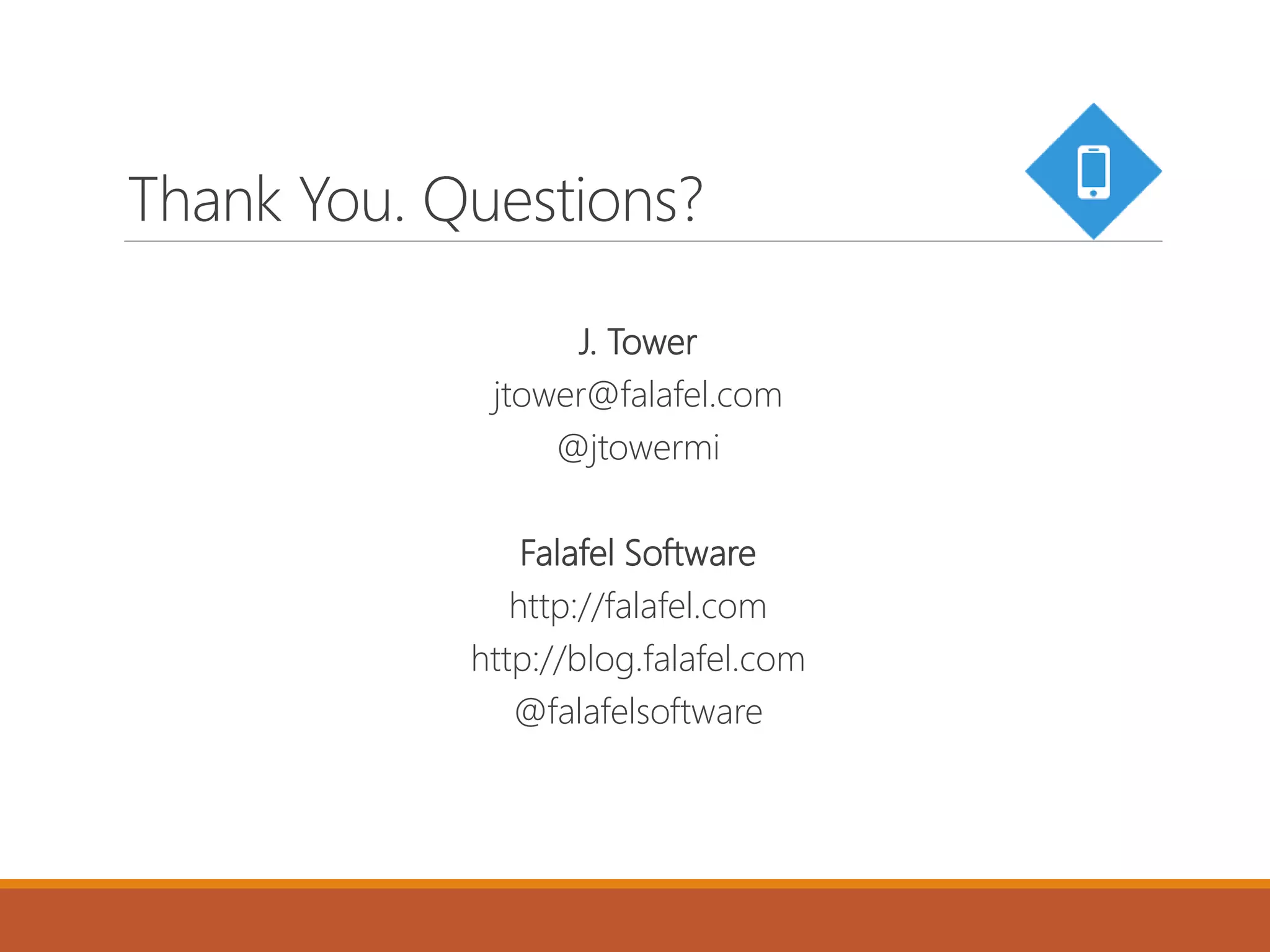 Thank You. Questions?
J. Tower
jtower@falafel.com
@jtowermi
Falafel Software
http://falafel.com
http://blog.falafel.com
@falafelsoftware
 