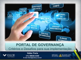 Conclusão

Os portais de Governança atualmente são uma
necessidade, pois
 Aumentam a eficiências dos Órgãos de Governança
 Minimizam Riscos
 Permitem compartilhar informações confidenciais de
  maneira segura e controlada
 Permitem construir um acervo de documentos e
  comunicações para segurança das empresas e dos
  Conselheiros
 Permitem combinar novas tecnologias

                                                       46
 