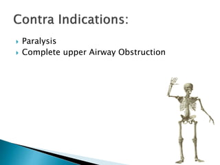  Paralysis
 Complete upper Airway Obstruction
 