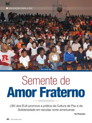 EducaçÃO PARA A PAZ

Nova Jersey, EUA

Fotos: Eliana Gonçalves

Semente de

Amor Fraterno
LBV dos EUA promove a prática da Cultura de Paz e da
Solidariedade em escolas norte-americanas
Da Redação
50

BOA VONTADE Mulher

 