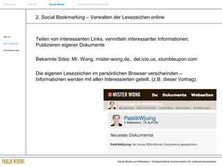 2. Social Bookmarking – Verwalten der Lesezeichen online Web 2.0 Neue Treffpunkte Herausforderungen Teilen von interessanten Links, vermitteln interessanter Informationen, Publizieren eigener Dokumente  Bekannte Sites: Mr. Wong, mister-wong.de., del.icio.us, stumbleupon.com Die eigenen Lesezeichen im persönlichen Browser verschwinden – Informationen werden mit allen Interessierten geteilt. (z.B. dieser Vortrag). Einführung   Internet  Social Media   Systemische Markenführung 
