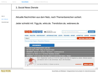 3. Social News Dienste Web 2.0 Neue Treffpunkte Herausforderungen Aktuelle Nachrichten aus dem Netz, nach Themenbereichen sortiert.  Jeder schreibt mit: Yigg.de, wikio.de. Trendiction.de, webnews.de Einführung   Internet  Social Media   Systemische Markenführung 
