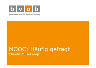 MOOC: Häufig gefragt 
Claudia Musekamp 
 