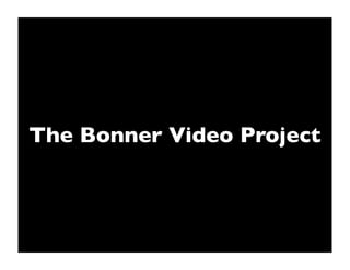 The Bonner Video Project
 