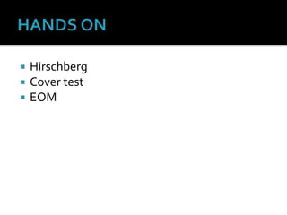  Hirschberg
 Cover test
 EOM
 