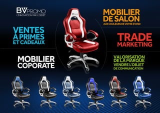 VENTES
ÀPRIMES
ETCADEAUX
TRADEMARKETING
MOBILIER
DESALONAUXCOULEURSDEVOTRESTAND
VALORISATION
DELAMARQUE
VENDREL’OBJET
DECOMMUNICATION
MOBILIER
COPORATE
 