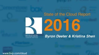 State of the Cloud Report
2016Byron Deeter & Kristina Shen
www.bvp.com/cloud
 