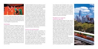 El nombre de Bangkok se deriva de un pueblo que ocupó el         Con la llegada del siglo XX, Bangkok comenzó a crecer a
                                                                sitio antes de que la nueva capital fuera fundada. El nombre     un ritmo imparable y las antiguas áreas rurales y ganaderas
                                                                propio de la ciudad es uno de los topónimos más largos del       se convirtieron en zonas residenciales. En un intento por
                                                                mundo, pero es generalmente acortado a Krungthep.                promover el desarrollo de Thonburi, se construyó el puente
                                                                Rama concedió a Bangkok un título real, incluyendo en su         de la Conmemoración en 1932, que lo unía con Bangkok. La
                                                                nombre Krung Thep (“la ciudad de los ángeles”), que era el       Guerra de Vietnam revitalizó el crecimiento de Tailandia,
                                                                modo en que era conocida Ayuthaya. A lo largo del reinado        ya que una gran suma de dinero fue invertida en mejorar las
                                                                de Rama I se construyeron numerosos templos, palacios y          infraestructuras, como el ensanchamiento del camino que
                                                                monumentos, levantados sobre una isla artificial amurallada.     conducía al Aeropuerto de Don Muang.
El ocio en la ciudad incluye desde la danza clásica y el        El Gran Palacio y la Capilla Real son algunos ejemplos. Tam-
boxeo tailandés hasta los bares más extraños y los mercados     bién, el magnífico Wat Phra Kaew, ubicado en la tierra que       Bangkok en la segunda
nocturnos. Es, además, un sitio ideal para disfrutar yendo      los comerciantes chinos abandonaron al trasladarse al área de    mitad del siglo XX
de compras. Aquí obtendrá todo lo que desea para hacer de       Sampeng por requerimiento del rey. La ciudad fue creciendo       Uno de los mayores avances urbanos tuvo lugar a partir de
su viaje a Bangkok una experiencia única.                       gracias al comercio exterior y la inmigración procedente de      la Segunda Guerra Mundial, cuando se crearon los barrios
                                                                china. La vida en la primitiva ciudad se desarrollaba en torno   financieros. Aunque la contienda también tuvo graves conse-
HISTORIA                                                        al río y a una red de canales que servían de vías de comunica-   cuencias: el pacto que unió a Tailandia con Japón motivó, por
La historia de la fundación de Bangkok empieza con las          ción. En aquella época, el paisaje urbano se caracterizaba por   ejemplo, el bombardeo de Bangkok por parte de los aliados.
invasiones birmanas de Siam en los siglos XVI y XVII.           la presencia de huertos y cultivos de arroz.                     A partir de los años 60, el incremento de la población y el pro-
Después de que la ciudad de Ayuthaya fuese destruida                                                                             greso han causado diversos problemas. Sus más de 6 millones
por los birmanos en 1767, el ejército tailandés, encabezado     Indicios de modernidad                                           de habitantes confieren a Bangkok un carácter cosmopolita
por el general Taskin, estableció en Thonburi la capital de     Con el paso del tiempo, aparecieron las carreteras y las         que a algunos puede parecer impersonal. Hay quien piensa
Siam. Quince años después, Rama I, primer monarca de la         calles flanqueadas por comercios y edificios oficiales. A        que la capital ha perdido demasiados valores y costumbres en
dinastía Chakri, sucedió en el gobierno a Taksin y decidió      partir de 1830, muchos extranjeros se asentaron en la ciu-       nombre de la modernidad. Los nuevos tiempos han traído la
trasladar la capital siamesa de Thonburi, en la ribera occi-    dad y ya en 1860 diversos países europeos y Estados Uni-         desaparición de un gran número de mercados tradicionales,
dental del Bajo Chao Praya, a un pequeño puerto comercial       dos mantenían tratos comerciales con Bangkok.                    que han dejado paso a los centros comerciales.
llamado Bangkok, ateniéndose a razones militares y de           El rey Mongkut (1851-1868) y, más tarde, su hijo, el rey         La zona del Gran Palacio es uno de los barrios más prós-
defensa. En el caso de un nuevo ataque, quería tener una        Chulalongkorn (1868-1910), fue el máximo responsable de          peros de la ciudad y también hay que destacar la zona del
vía fácil de escape. La historia de los últimos 200 años está   la modernización del país. La primera calle pavimentada          Chao Phraya, donde se han levantado en los últimos años
íntimamente conectada con esta dinastía, que aún reina          de la ciudad fue levantada bajo su mandato y en 1863, su         impresionantes edificios. Bangkok es también el centro neu-
pero ya no gobierna el país. El actual monarca es el noveno     hijo continuó su legado construyendo más calles, una línea       rálgico de los transportes y vías de comunicación del país y
rey de este linaje.                                             ferroviaria que iba al norte y una línea de tranvía.             uno de los principales puertos fluviales de Tailandia.
 