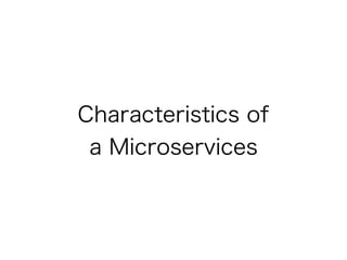 Characteristics of  
a Microservices
 