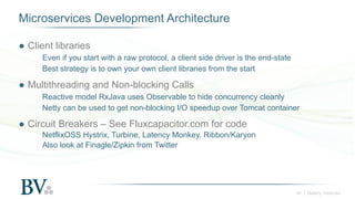 ‹#› | Battery Ventures
Microservices Development Architecture
● Client libraries
Even if you start with a raw protocol, a ...