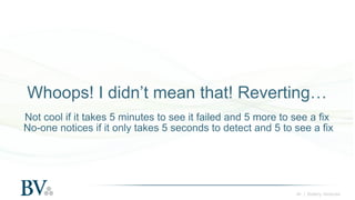 ‹#› | Battery Ventures
Whoops! I didn’t mean that! Reverting… 
 
Not cool if it takes 5 minutes to see it failed and 5 mor...